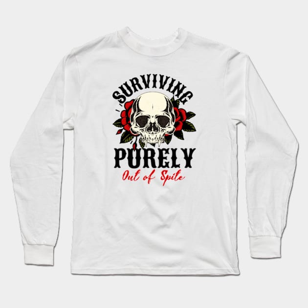 Surviving purely out of spite Long Sleeve T-Shirt by Cun-Tees!